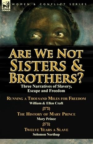 Seller image for Are We Not Sisters & Brothers?: Three Narratives of Slavery, Escape and Freedom-Running a Thousand Miles for Freedom by William and Ellen Craft, The H for sale by GreatBookPrices