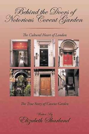 Imagen del vendedor de Behind the Doors of Notorious Covent Garden : The True Story of Covent Garden a la venta por GreatBookPrices