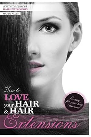 Immagine del venditore per How to Love Your Hair & Hair Extensions venduto da GreatBookPrices