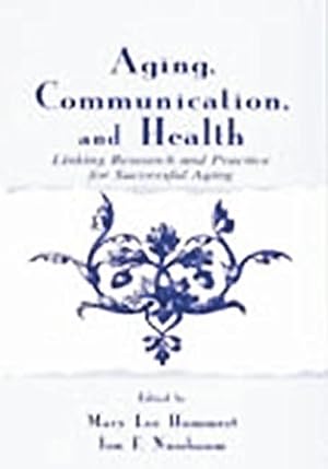 Bild des Verkufers fr Aging, Communication, and Health: Linking Research and Practice for Successful Aging (Lea's Communication Series) [Paperback ] zum Verkauf von booksXpress