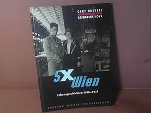 5 x Wien. Lebensgeschichten 1918 - 1945. Dokumentation zum Gesprächskreis im Pensionistenheim Lie...