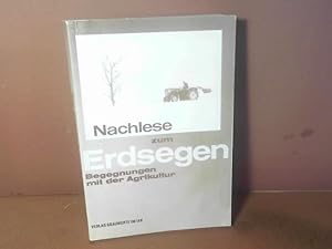 Bild des Verkufers fr Nachlese zum Erdsegen. - Begegnungen mit der Agrikultur. zum Verkauf von Antiquariat Deinbacher