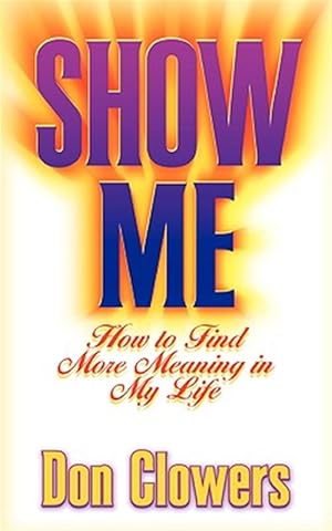 Bild des Verkufers fr Show Me.How to Find More Meaning in My Life zum Verkauf von GreatBookPrices