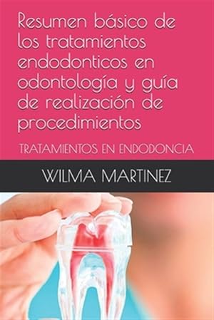 Imagen del vendedor de Resumen bsico de los tratamientos endodonticos en odontologa y gua de realizacin de procedimientos: Tratamientos En Endodoncia -Language: spanish a la venta por GreatBookPrices