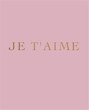 Seller image for Je t'aime: A decorative book for interior design styling - Ideal for small spaces - coffee tables, bookshelves and desks - Stack for sale by GreatBookPrices