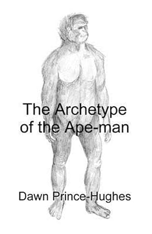 Seller image for Archetype of the Ape-Man : The Phenomenological Archaeology of a Relic Hominid Ancestor for sale by GreatBookPrices