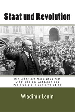 Imagen del vendedor de Staat Und Revolution : Die Lehre Des Marxismus Vom Staat Und Die Aufgaben Des Proletariats in Der Revolution -Language: german a la venta por GreatBookPrices