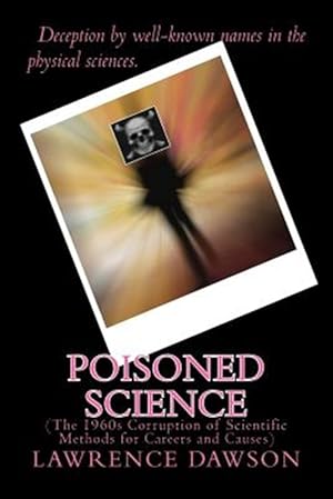 Imagen del vendedor de Poisoned Science : The 1960s Corruption of Scientific Methods for Careers and Causes a la venta por GreatBookPrices