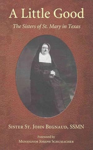 Image du vendeur pour Little Good : The Sisters of St. Mary in Texas mis en vente par GreatBookPrices