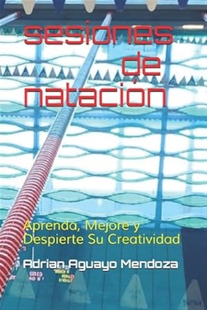 Seller image for sesiones de natacion: aprenda, mejore y despierte su creatividad -Language: spanish for sale by GreatBookPrices