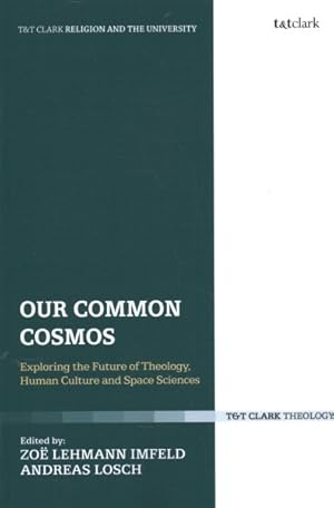 Bild des Verkufers fr Our Common Cosmos : Exploring the Future of Theology, Human Culture and Space Sciences zum Verkauf von GreatBookPrices