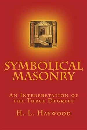 Bild des Verkufers fr Symbolical Masonry : An Interpretation of the Three Degrees zum Verkauf von GreatBookPrices