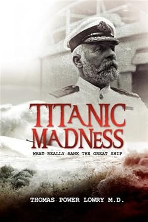 Seller image for Titanic Madness : What Really Sank the Great Ship for sale by GreatBookPrices