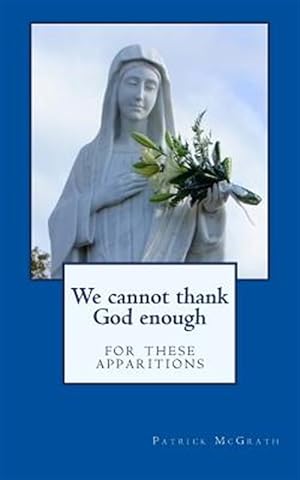 Seller image for We Cannot Thank God Enough for These Apparitions for sale by GreatBookPrices