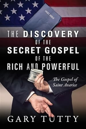 Image du vendeur pour The Discovery of the Secret Gospel of the Rich and Powerful: The Gospel of Saint Avarice mis en vente par GreatBookPrices