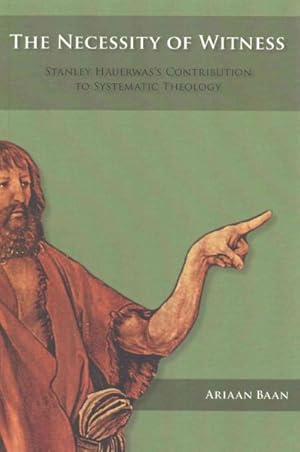 Seller image for Necessity of Witness : Stanley Hauerwas's Contribution to Systematic Theology for sale by GreatBookPrices