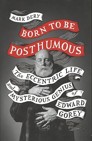 Born to Be Posthumous: The Eccentric Life and Mysterious Genius of Edward Gorey