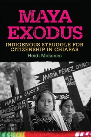 Bild des Verkufers fr Maya Exodus : Indigenous Struggle for Citizenship in Chiapas zum Verkauf von GreatBookPrices