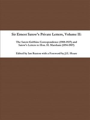 Bild des Verkufers fr Sir Ernest Satow's Private Letters - Volume II, The Satow-Gubbins Correspondence (1908-1927) and Satow's Letters to Hon. H. Marsham (1894-1907) zum Verkauf von GreatBookPrices
