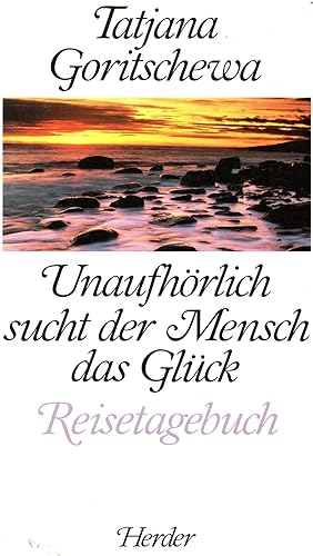 Imagen del vendedor de Unaufhrlich sucht der Mensch das Glck : Reisetagebuch a la venta por Auf Buchfhlung