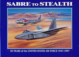 Imagen del vendedor de Sabre to Stealth. 50 Years of the United States Air Force 1947-1997 a la venta por Barter Books Ltd