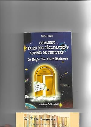 Seller image for Comment faire des rclamations auprs de l'univers, La Rgle d'or pour les rclamer for sale by La Petite Bouquinerie