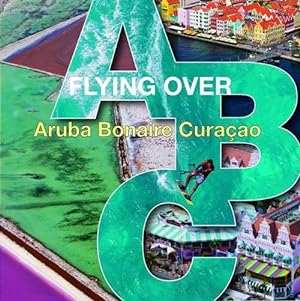 Bild des Verkufers fr Flying Over ABC: Aruba, Bonaire, Curacao (Hardcover) zum Verkauf von CitiRetail