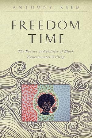 Imagen del vendedor de Freedom Time: The Poetics and Politics of Black Experimental Writing (The Callaloo African Diaspora Series) by Reed, Anthony [Paperback ] a la venta por booksXpress