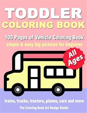 Imagen del vendedor de Toddler Coloring Book : Coloring Books For Toddlers: Simple & Easy Big Pictures Trucks, Trains, Tractors, Planes And Cars Coloring Books For Kids, Vehicle Coloring Book Activity Books For Preschooler All Ages 1-3, 2-4, 3-5 a la venta por GreatBookPrices