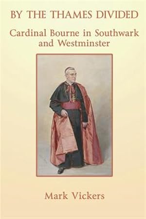 Image du vendeur pour By the Thames Divided. Cardinal Bourne in Southwark and Westminster mis en vente par GreatBookPrices