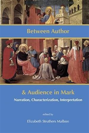 Immagine del venditore per Between Author and Audience in Mark: Narration, Characterization, Interpretation venduto da GreatBookPrices