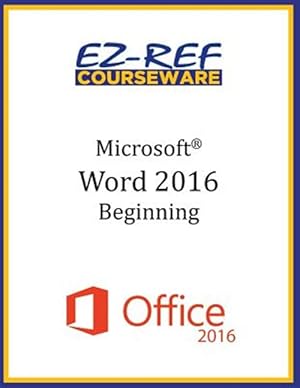 Seller image for Microsoft Word 2016 : Beginning: Instructor Guide; Black & White Edition for sale by GreatBookPrices