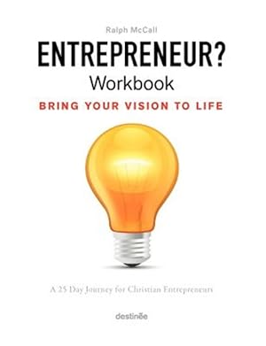 Seller image for Entrepreneur? Workbook, Bring Your Vision to Life : A 25 Day Journey for Christian Entrepreneurs for sale by GreatBookPrices