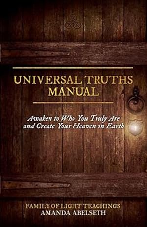 Seller image for Universal Truths Manual: Awaken to Who You Truly Are and Create Your Heaven on Earth for sale by GreatBookPrices