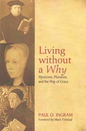 Immagine del venditore per Living without a Why : Mysticism, Pluralism, and the Way of Grace venduto da GreatBookPrices