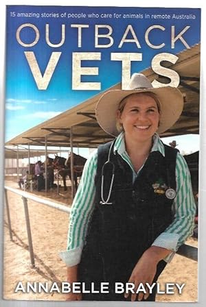 Imagen del vendedor de Outback Vets 15 amazing stories of people who care for animals in remote Australia. a la venta por City Basement Books