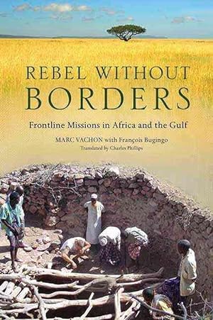 Seller image for Rebel Without Borders: Frontline Missions in Africa and the Gulf (Hardcover) for sale by CitiRetail