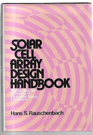 Bild des Verkufers fr Solar Cell Array Design Handbook. The Principles and Technology of Photovoltaic Energy Conversion. zum Verkauf von City Basement Books