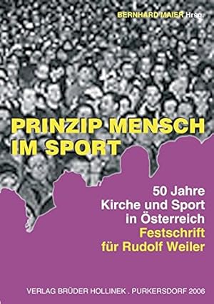 Bild des Verkufers fr Prinzip Mensch im Sport - 50 Jahre Kirche und Sport in sterreich - Festschrift fr Rudolf Weiler. zum Verkauf von Antiquariat Buchseite