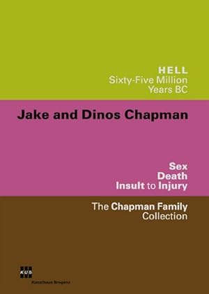 Seller image for Jake and Dinos Chapman. Hell. Sixty-Five Million Years BC. Sex. Death. Insult to Injury. The Chapman Family Collection: Dt. /Engl. for sale by CSG Onlinebuch GMBH