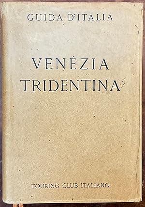 Venezia Tridentina. Guide d'Italia del Touring Club Italiano