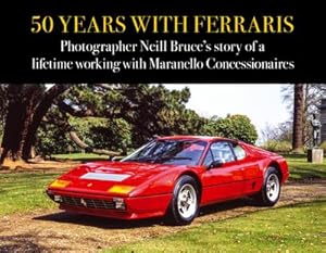 Imagen del vendedor de 50 Years with Ferraris : Photographer Neill Bruce's story of a lifetime working with Maranello Concessionaires a la venta por AHA-BUCH GmbH
