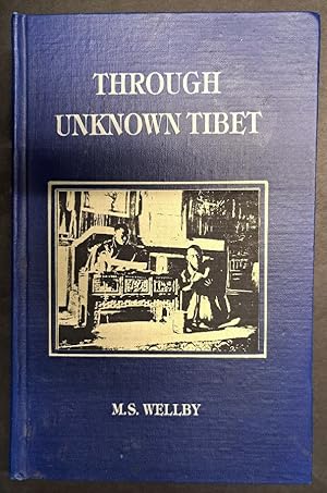 Seller image for Through Unknown Tibet. By M. S. Wellby, Capt. 18th Hussars for sale by Librairie de l'Avenue - Henri  Veyrier