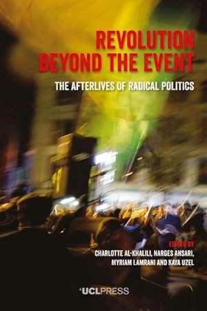 Seller image for Revolution Beyond the Event : The Afterlives of Radical Politics for sale by AHA-BUCH GmbH