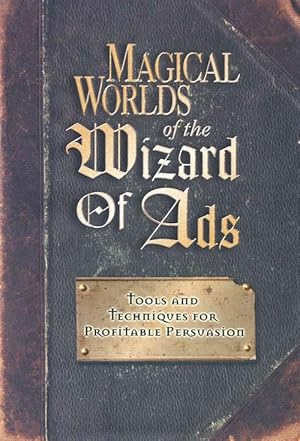 Seller image for Magical Worlds of the Wizard of Ads: Tools and Techniques for Profitable Persuasion (Hardcover) for sale by CitiRetail