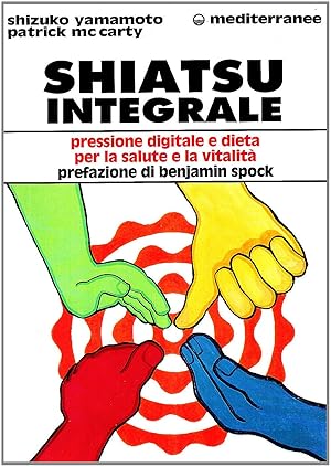 Image du vendeur pour Shiatsu integrale. Pressione digitale e dieta per la salute e la vitalit mis en vente par Libreria sottomarina - Studio Bibliografico