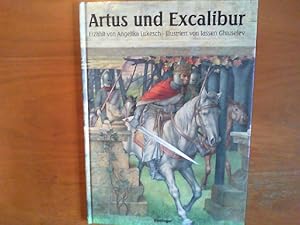 Bild des Verkufers fr Artus und Excalibur. Die Legende von Knig Artus und dem Zauberschwert Excalibur. Erzhlt von Angelika Lukesch, illustriert von Iassen Ghiuselev. zum Verkauf von Buch-Galerie Silvia Umla