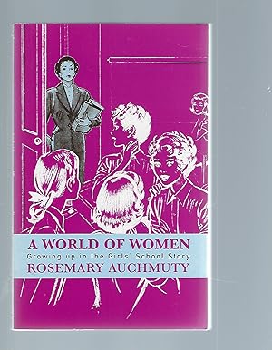 Seller image for A World of Women: Growing Up in the Girls' School Story for sale by Peakirk Books, Heather Lawrence PBFA