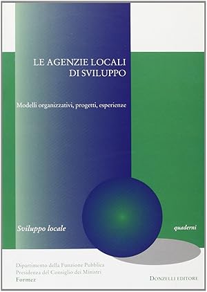 Le agenzie locali di sviluppo. Modelli organizzativi,progetti,esperienze