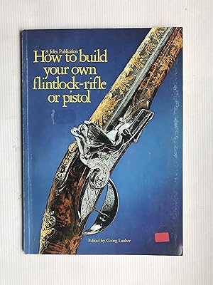 Imagen del vendedor de How to Build Your Own Flintlock Rifle or Pistol a la venta por Beach Hut Books